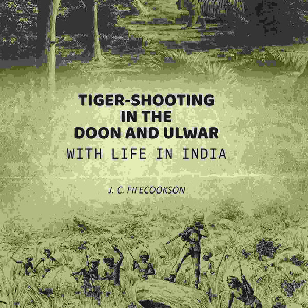 Tiger-shooting in the Doon and Ulwar with life in India - Gyan Books - Distacart