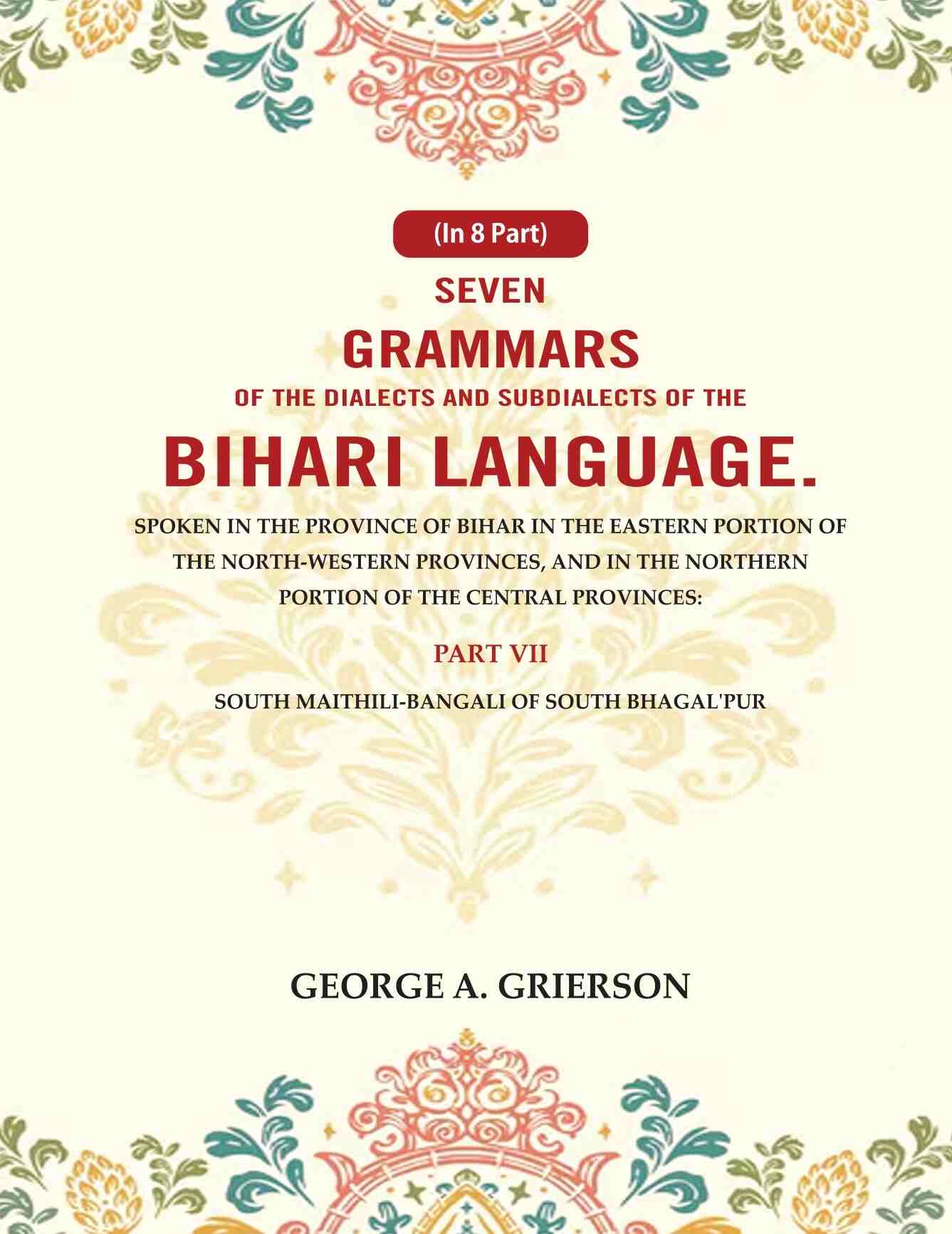 Seven Grammars Of The Dialects And Subdialects Of The Bihari Language Spoken In The Province Of Bihar - Gyan Books - Distacart