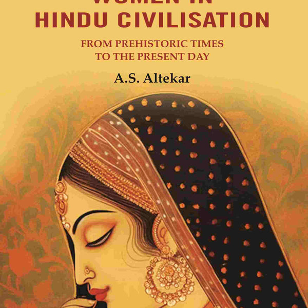 The Position of Women in Hindu Civilisation: From Prehistoric Times to the Present Day - Gyan Books - Distacart
