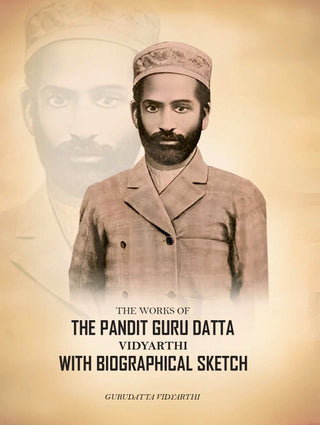 The Works of The Pandit Guru Datta Vidyarthi; With Biographical Sketch - Gyan Books - Distacart