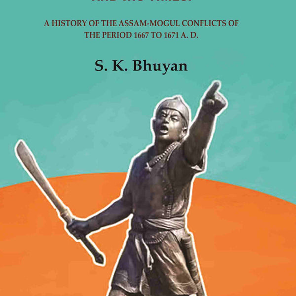 Lachit Barphukan and His Times: A History of the Assam-Mogul Conflicts of the Period 1667 to 1671 A. D. - Gyan Books - Distacart