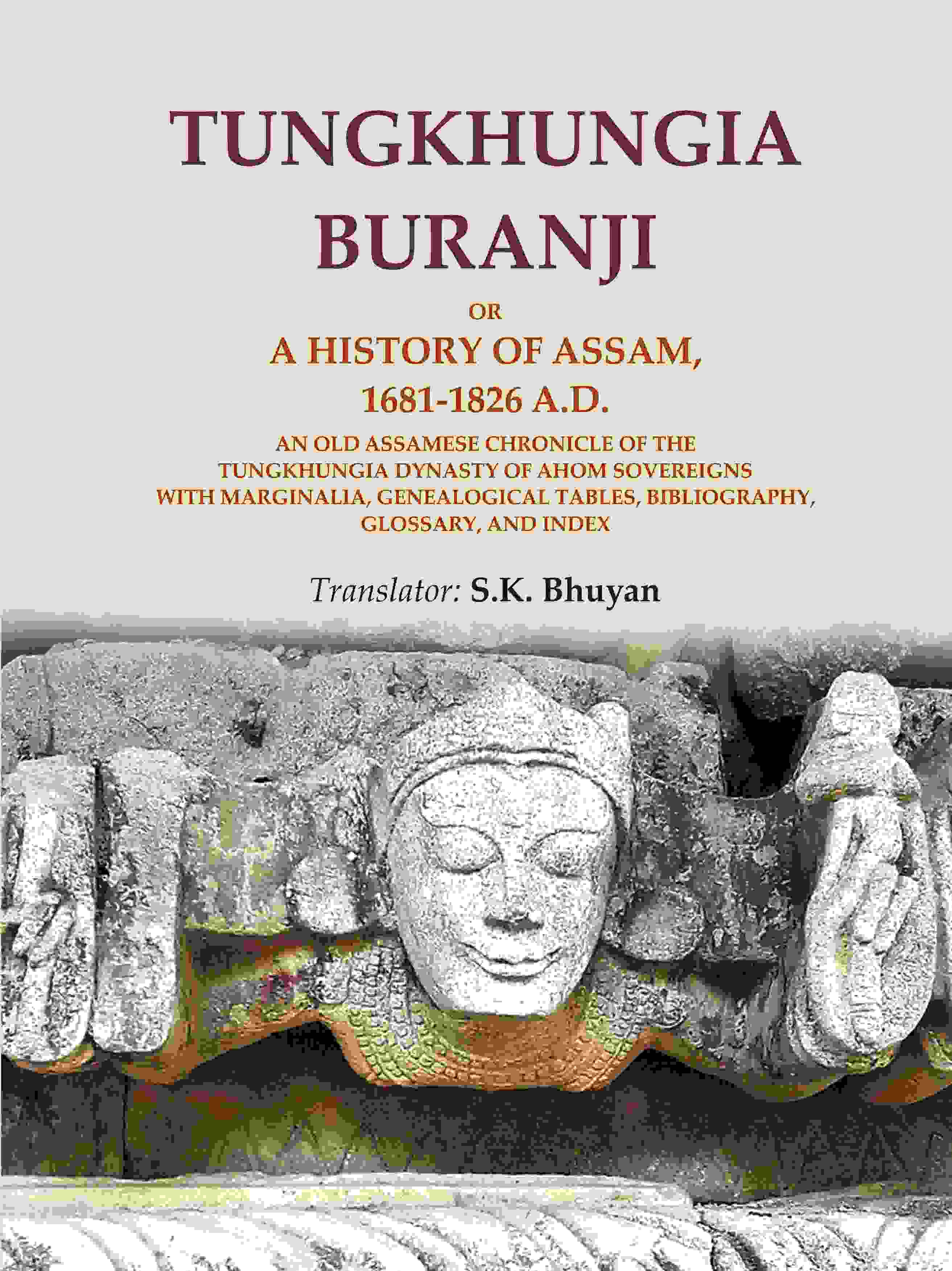 Tungkhungia Buranji Or, A History Of Assam, 1681- A.D.; An Old Assamese Chronicle Of The Tungkhungia 1826 - Gyan Books - Distacart