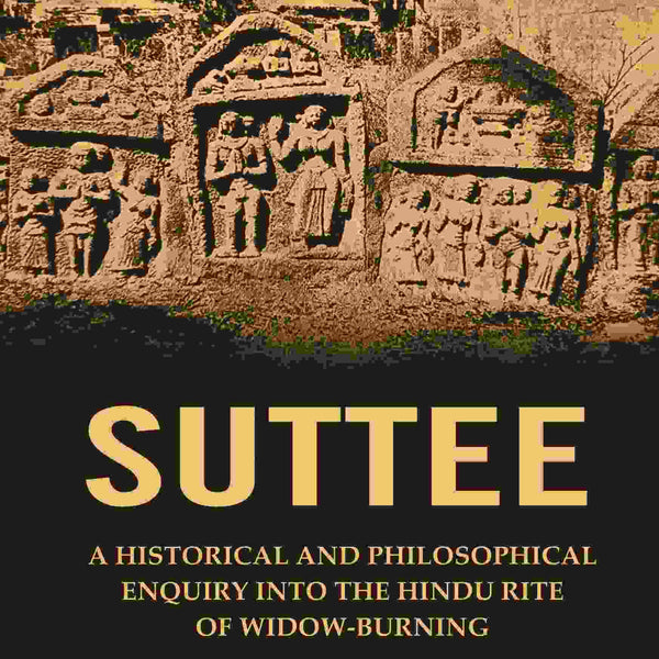 Suttee: A Historical and Philosophical Enquiry Into the Hindu Rite of Widow-Burning - Gyan Books - Distacart