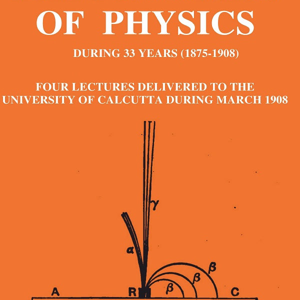 The Progress of Physics During 33 Years (1875-1908): Four Lectures Delivered to the University of Calcutta During March 1908 - Gyan Books - Distacart