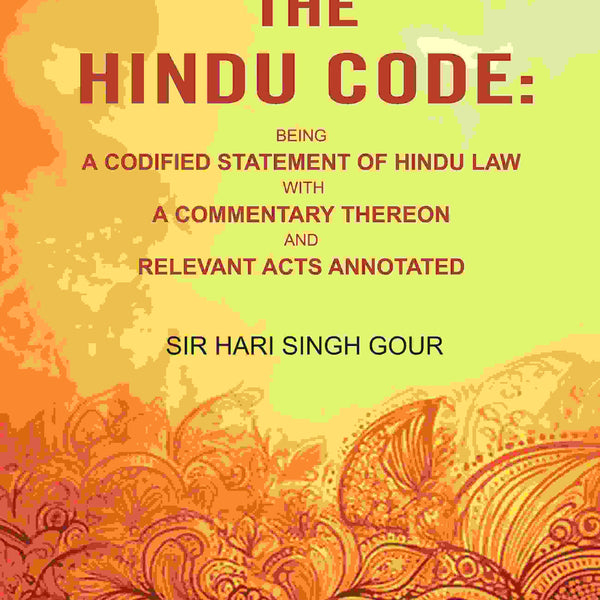 The Hindu Code: Being a Codified Statement of Hindu Law with a Commentary Thereon and Relevant Acts Annotated - Gyan Books - Distacart