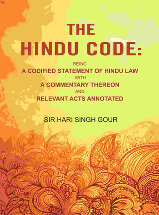 The Hindu Code: Being a Codified Statement of Hindu Law with a Commentary Thereon and Relevant Acts Annotated - Gyan Books - Distacart