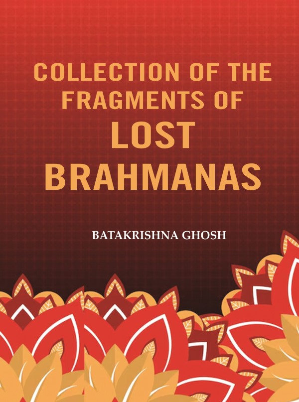Collection of the Fragments of Lost Brahmanas - Gyan Books - Distacart