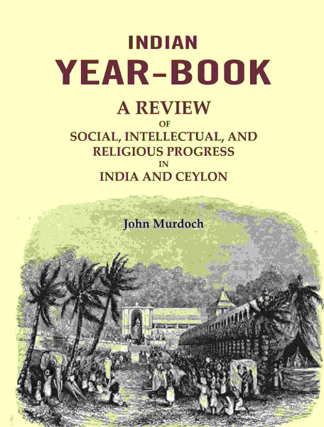Indian Year-Book: A Review of Social, Intellectual, and Religious Progress in India and Ceylon - Gyan Books