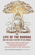 Thumbnail for The Life Of The Buddha And The Early History Of His Order: Derived From Tibetan Works In The Bkah-Hgyur And - Gyan Books - Distacart
