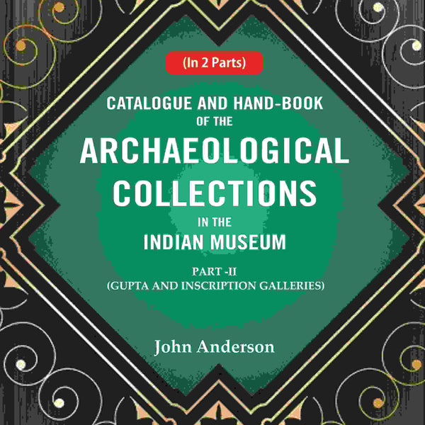 Catalogue and Hand-Book of the Archaeological Collections In the Indian Museum Gupta and Inscription Galleries Part-2 - Gyan Books - Distacart