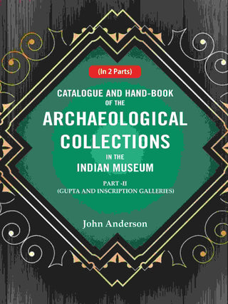 Catalogue and Hand-Book of the Archaeological Collections In the Indian Museum Gupta and Inscription Galleries Part-2 - Gyan Books - Distacart