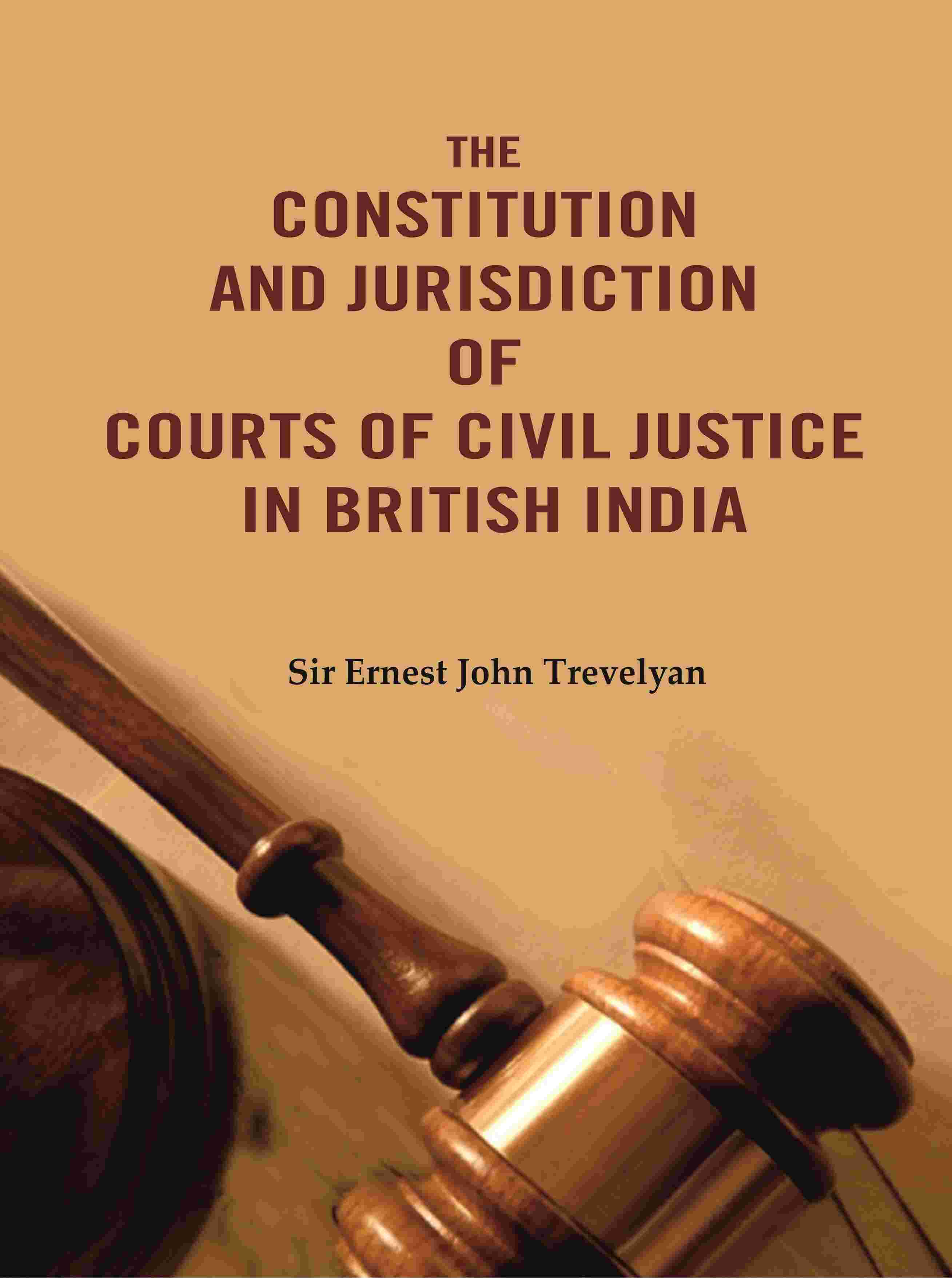 The Constitution and Jurisdiction of Courts of Civil Justice in British India - Gyan Books - Distacart