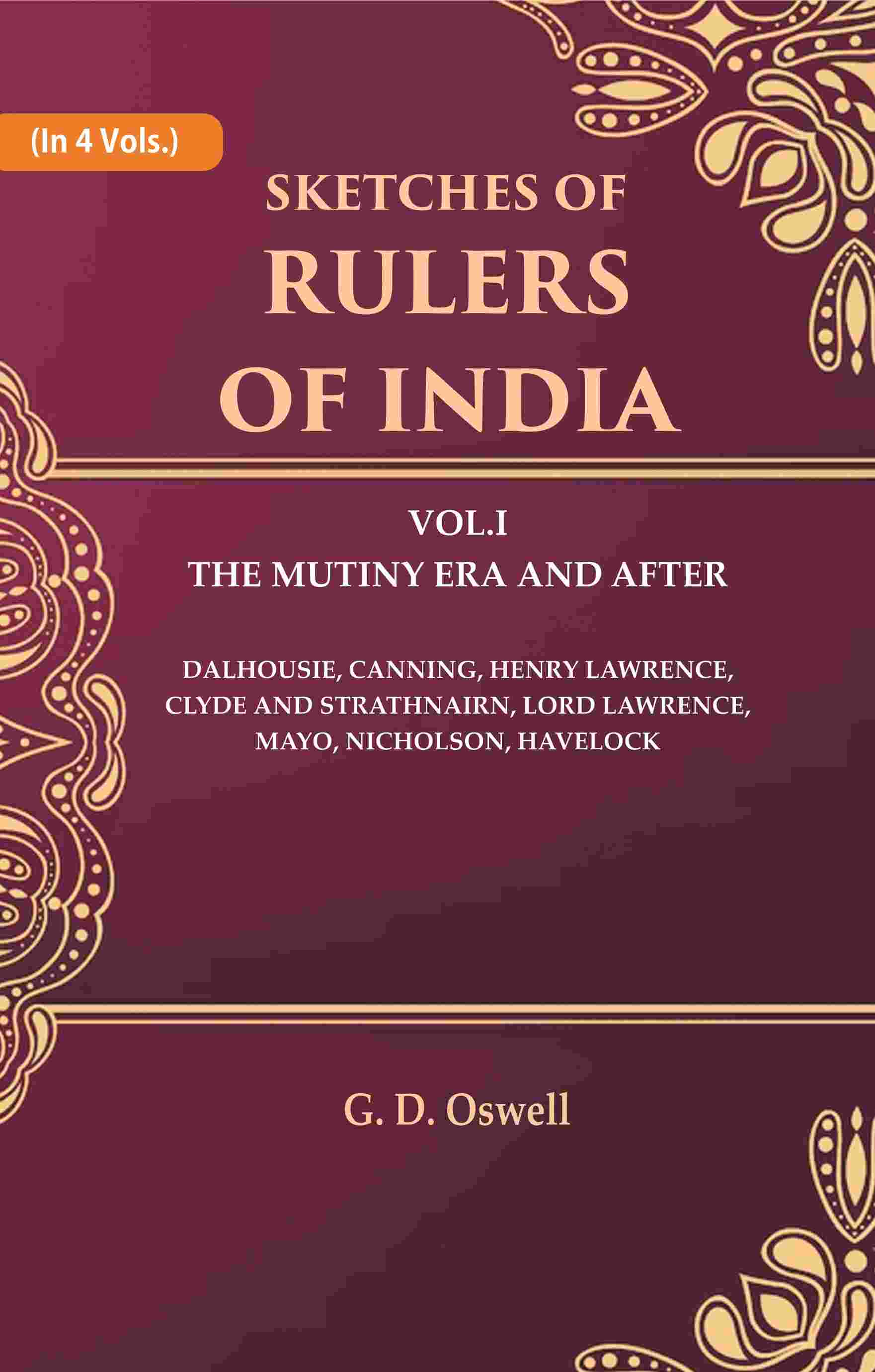 Sketches Of Rulers Of India: 1 The Mutiny Era And After Dalhousie, Canning, Henry Lawrence, Clyde And Vol. - Gyan Books - Distacart