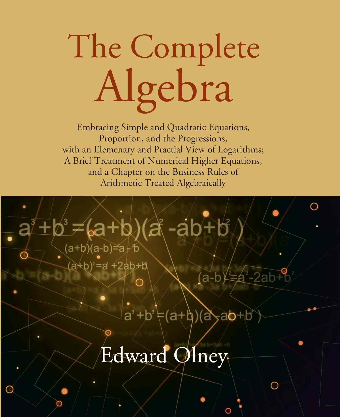 The Complete Algebra: Embracing Simple And Quadratic Equations, Proportion, And The Progressions, With An - Gyan Books - Distacart