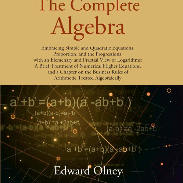 The Complete Algebra: Embracing Simple And Quadratic Equations, Proportion, And The Progressions, With An - Gyan Books - Distacart