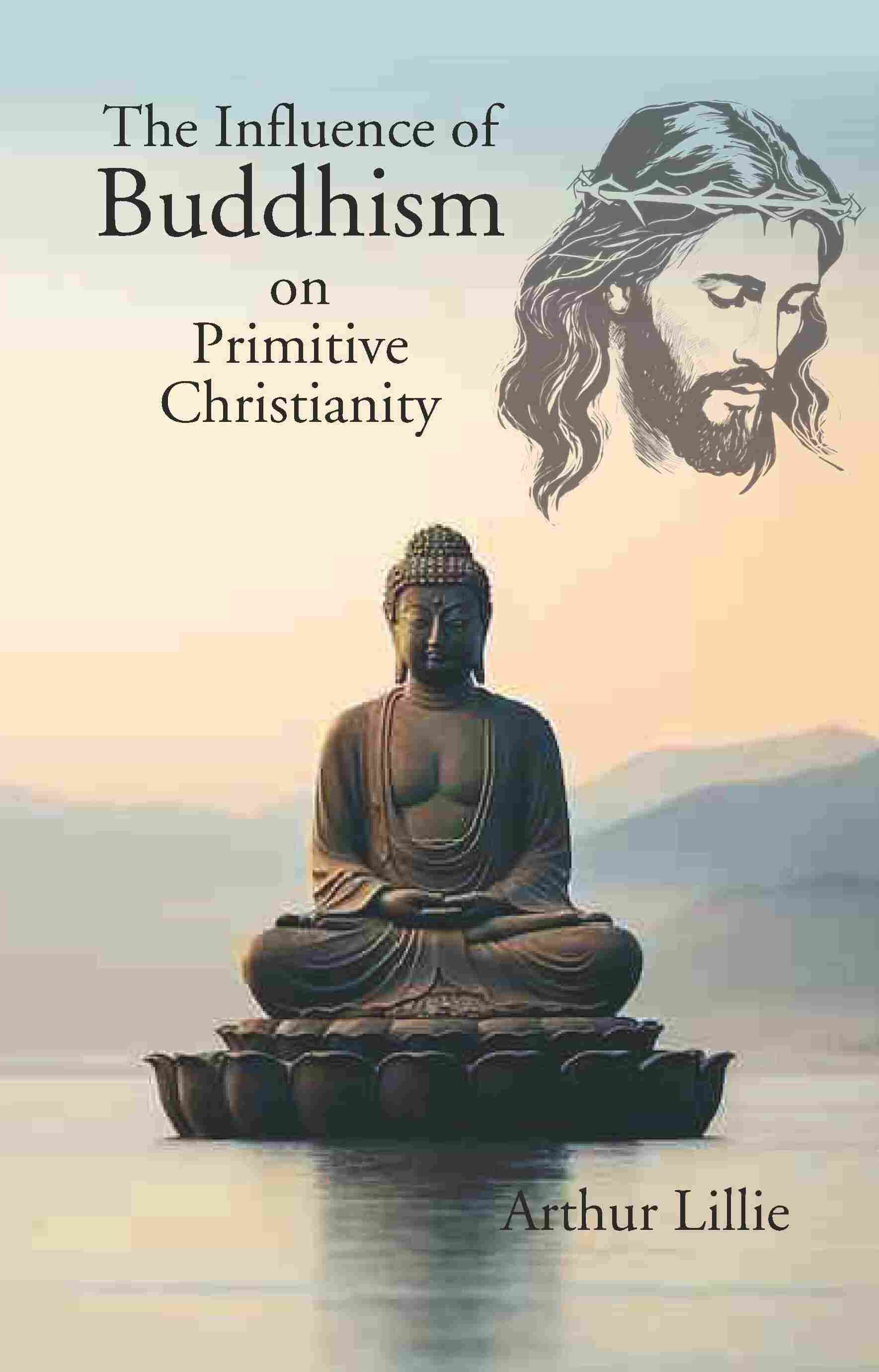 The Influence of Buddhism on Primitive Christianity - Gyan Books - Distacart
