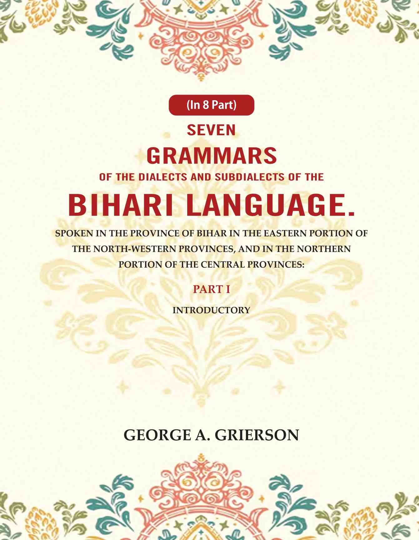 Seven Grammars Of The Dialects And Subdialects Of The Bihari Language Spoken In The Province Of Bihar - Gyan Books - Distacart