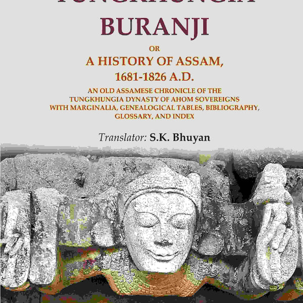 Tungkhungia Buranji Or, A History Of Assam, 1681- A.D.; An Old Assamese Chronicle Of The Tungkhungia 1826 - Gyan Books - Distacart