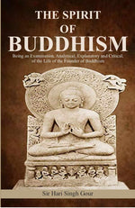 Thumbnail for The Spirit of Buddhism: Being an Examination, Analytical, Explanatory and Critical, of the Life of the Founder of Buddhism - Gyan Books - Distacart