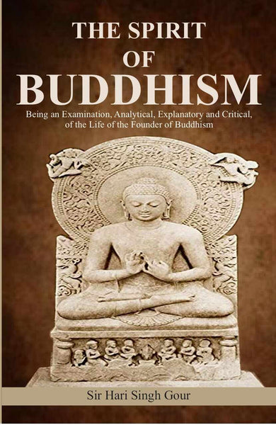 The Spirit of Buddhism: Being an Examination, Analytical, Explanatory and Critical, of the Life of the Founder of Buddhism - Gyan Books - Distacart
