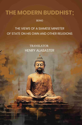 The Modern Buddhist Being the Views of a Siamese Minister of State on his Own and other Religions - Gyan Books - Distacart