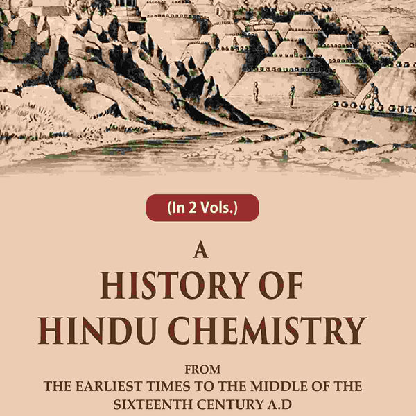 A History of Hindu Chemistry: From the Earliest Times to the Middle of the Sixteenth Century A.D 1st - Gyan Books - Distacart