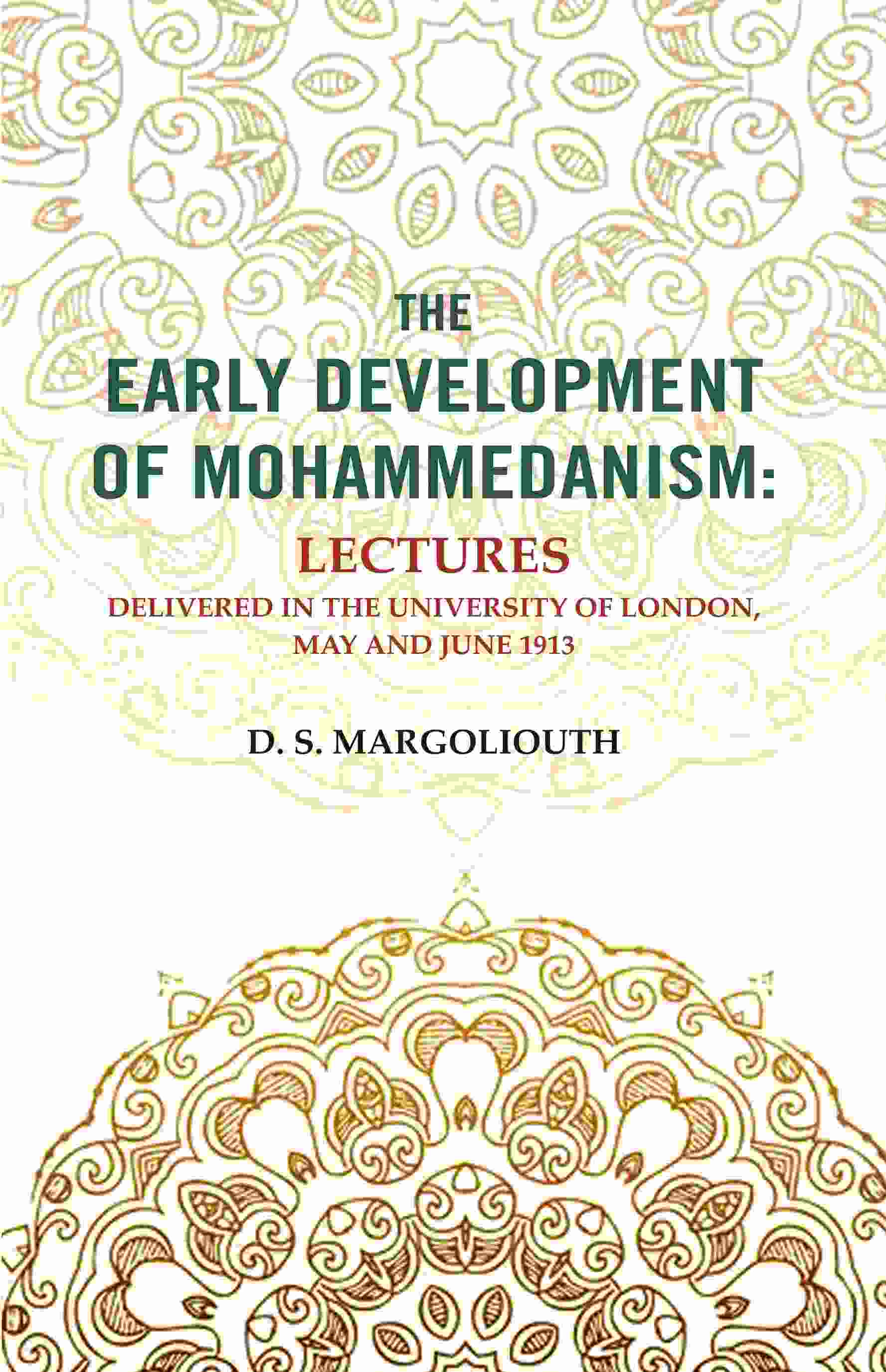 The Early Development of Mohammedanism: Lectures Delivered in the University of London, May and June 1913 - Gyan Books - Distacart