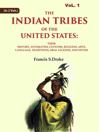 The Indian Tribes Of The United States: Their History, Antiquities, Customs, Religion, Arts, Language, - Gyan Books - Distacart