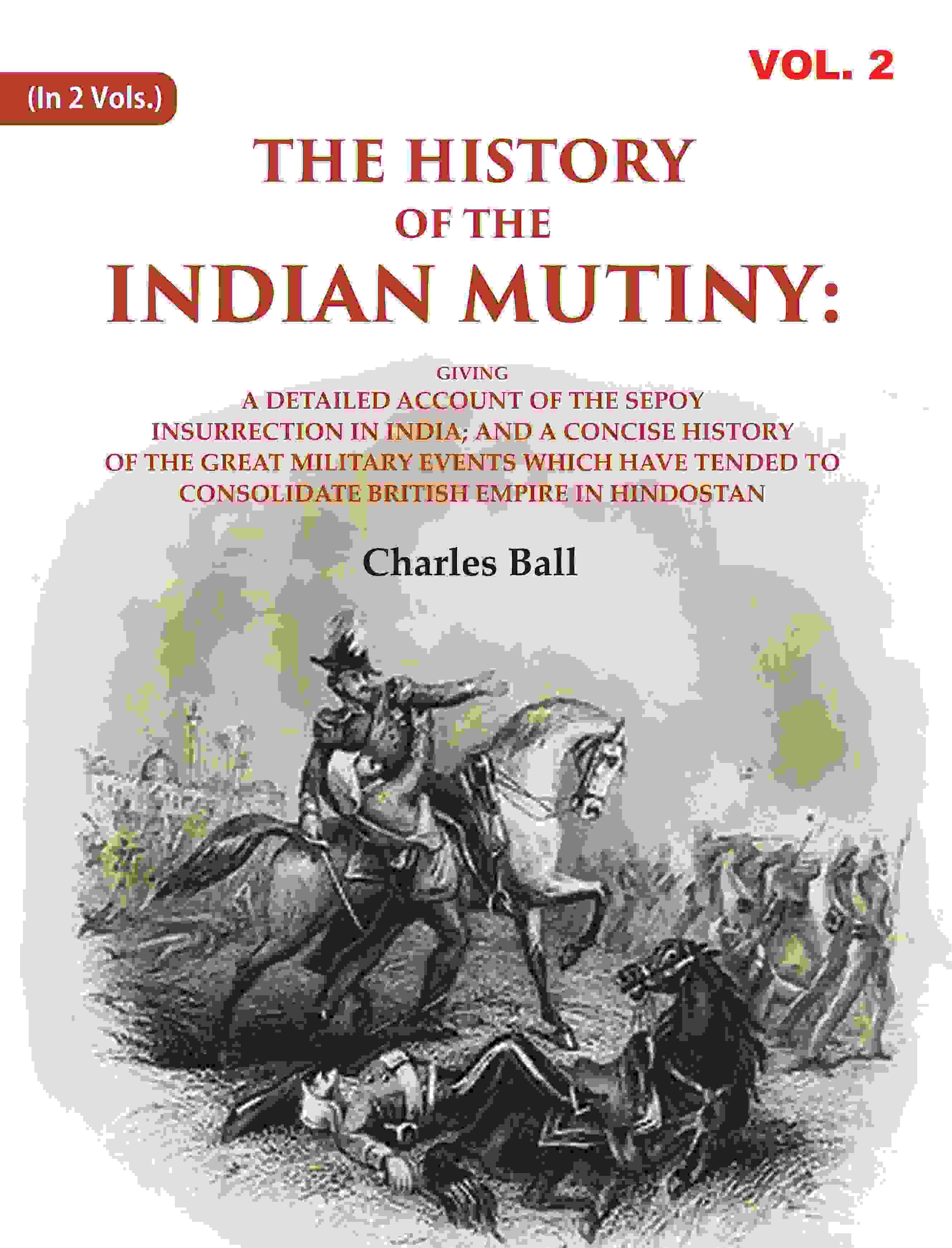 The History Of The Indian Mutiny: Giving A Detailed Account Of The Sepoy Insurrection In India; And A - Gyan Books - Distacart