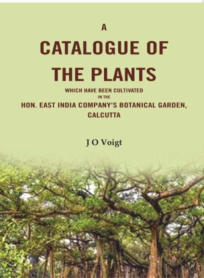 A Catalogue Of The Plants which have been cultivated in the Hon. East India Company's botanical garden, Calcutta - Gyan Books - Distacart