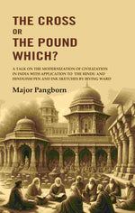 Thumbnail for The Cross Or The Pound Which? A Talk On The Modernization Of Civilization In India With Application To The - Gyan Books