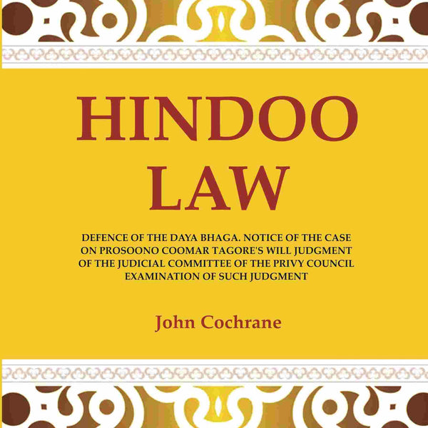 Hindoo Law: Defence Of The Daya Bhaga. Notice Of The Case On Prosoono Coomar Tagore'S Will Judgment Of The - Gyan Books - Distacart