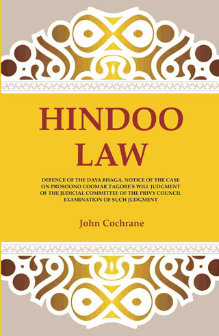 Hindoo Law: Defence Of The Daya Bhaga. Notice Of The Case On Prosoono Coomar Tagore'S Will Judgment Of The - Gyan Books - Distacart