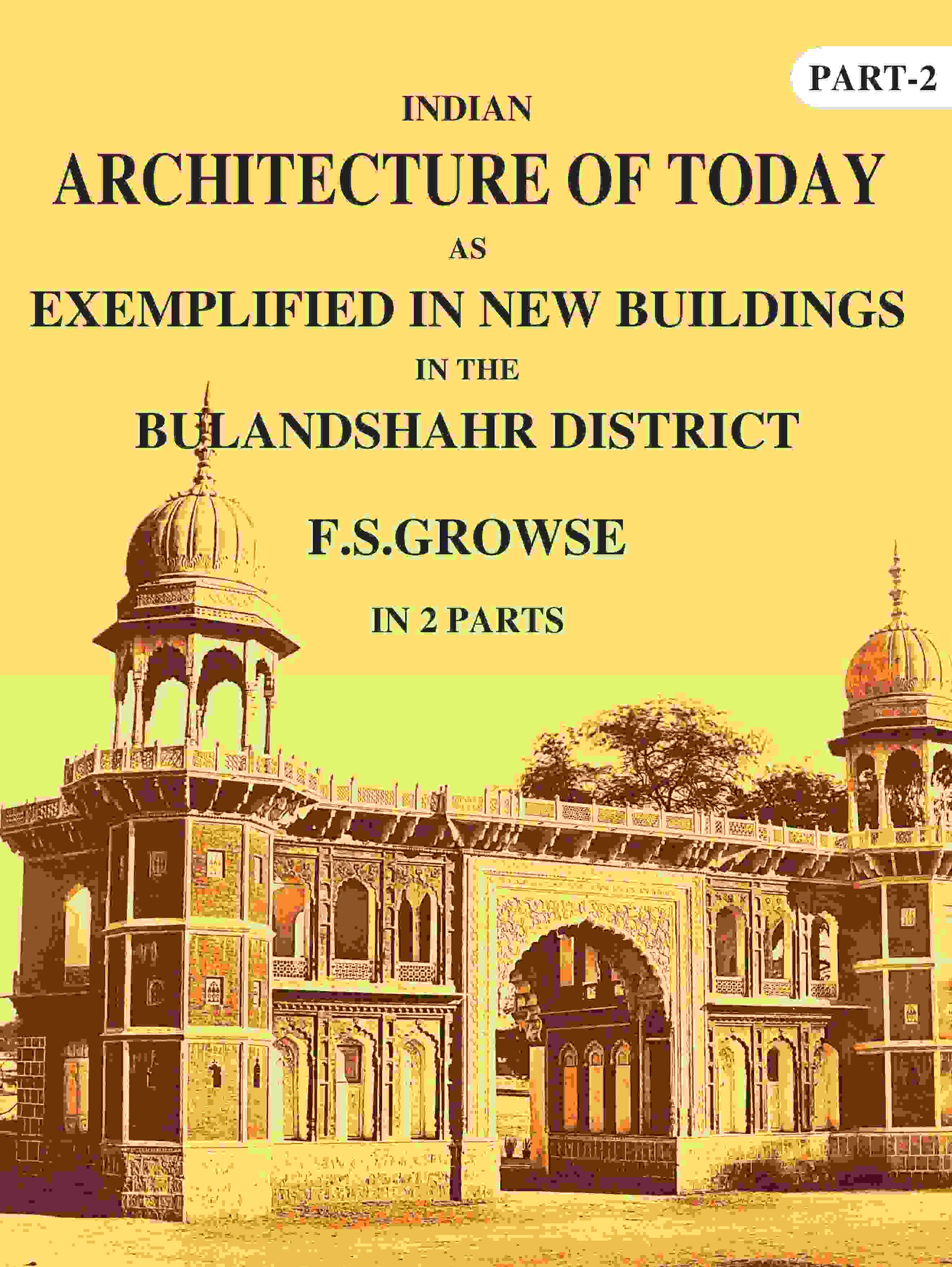 Indian Architecture of Today: As Exemplified In New Buildings in the Bulandshahr District 2nd - Gyan Books - Distacart