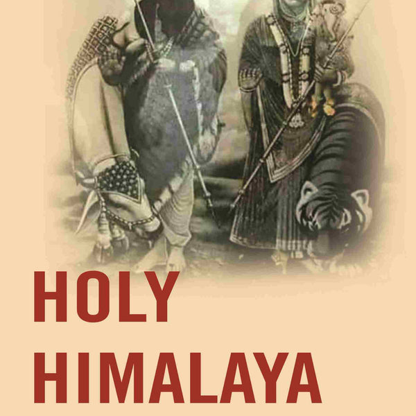 Holy Himalaya: The Religion Traditions and Scenery of Himalayan Province (Kumaon and Garwhal) - Gyan Books - Distacart
