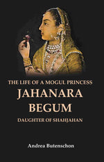 Thumbnail for The Life of a Mogul Princess Jahanara Begum: Daughter of Shahjahan - Gyan Books