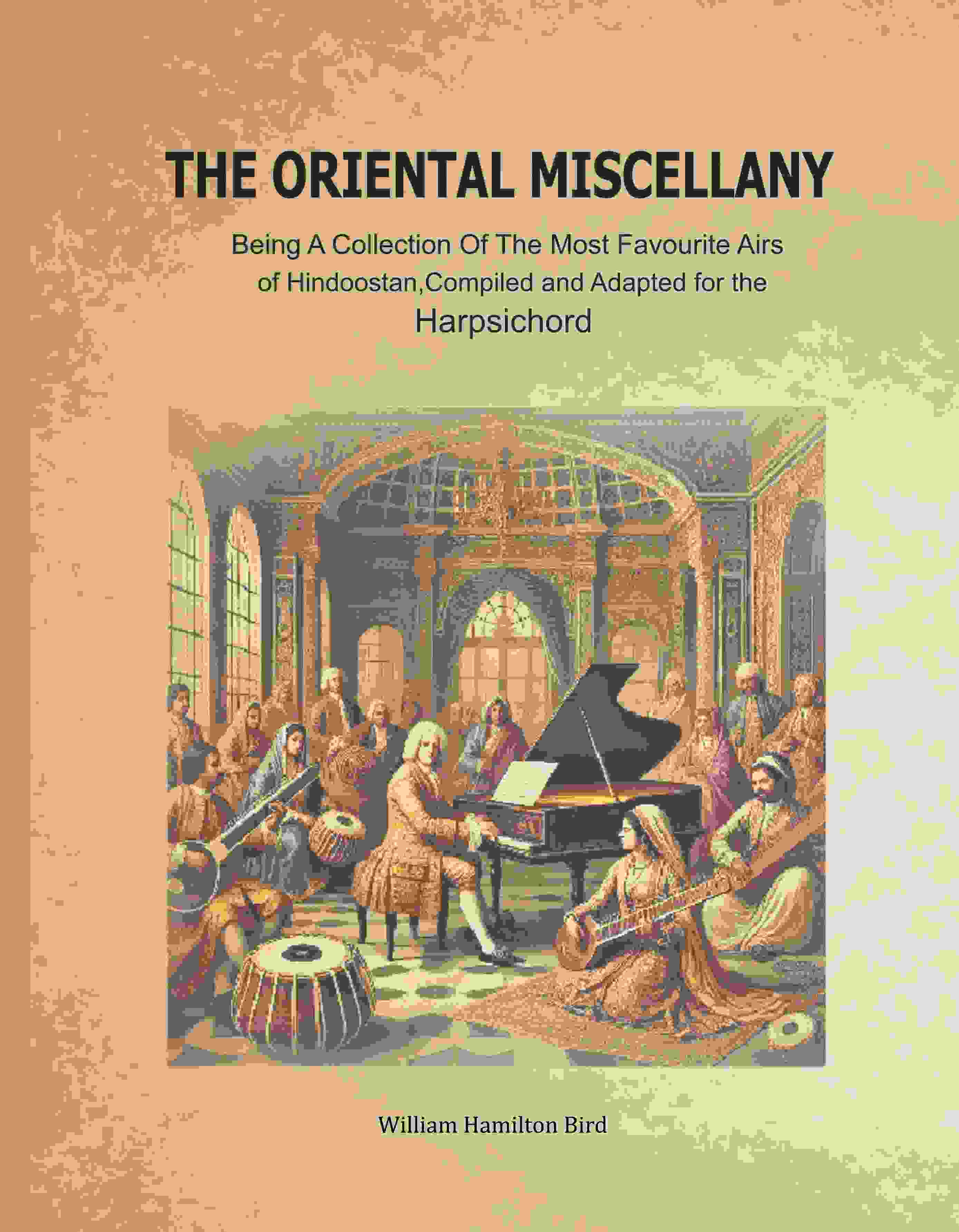 The Oriental Miscellany: Being a Collection of the Most Favourite Airs of Hindoostan, Compiled and Adapted for the Harpsichord - Gyan Books - Distacart
