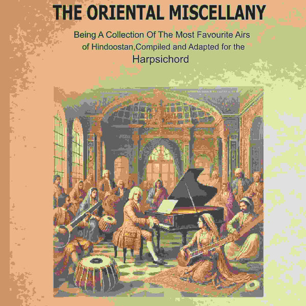 The Oriental Miscellany: Being a Collection of the Most Favourite Airs of Hindoostan, Compiled and Adapted for the Harpsichord - Gyan Books - Distacart