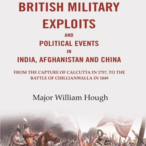 A History Of British Military Exploits And Political Events In India, Afghanistan And China: From The 1849 - Gyan Books - Distacart