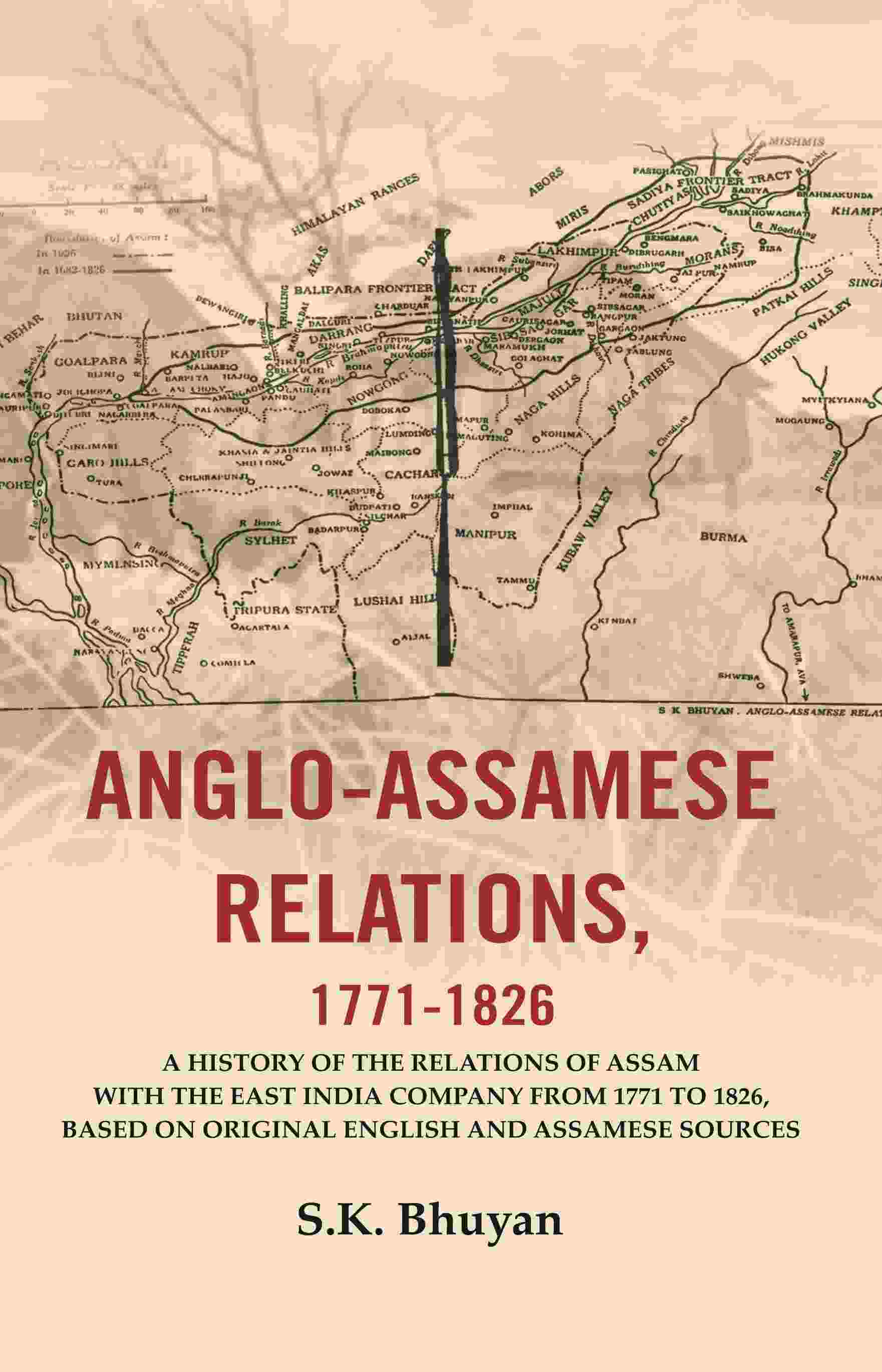 Anglo-Assamese Relations, 1771-: A History Of The Relations Of Assam With The East India Company 1826 - Gyan Books - Distacart