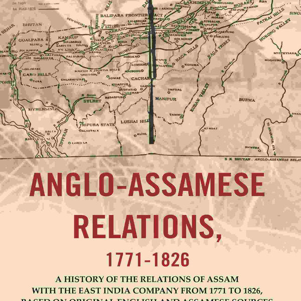Anglo-Assamese Relations, 1771-: A History Of The Relations Of Assam With The East India Company 1826 - Gyan Books - Distacart