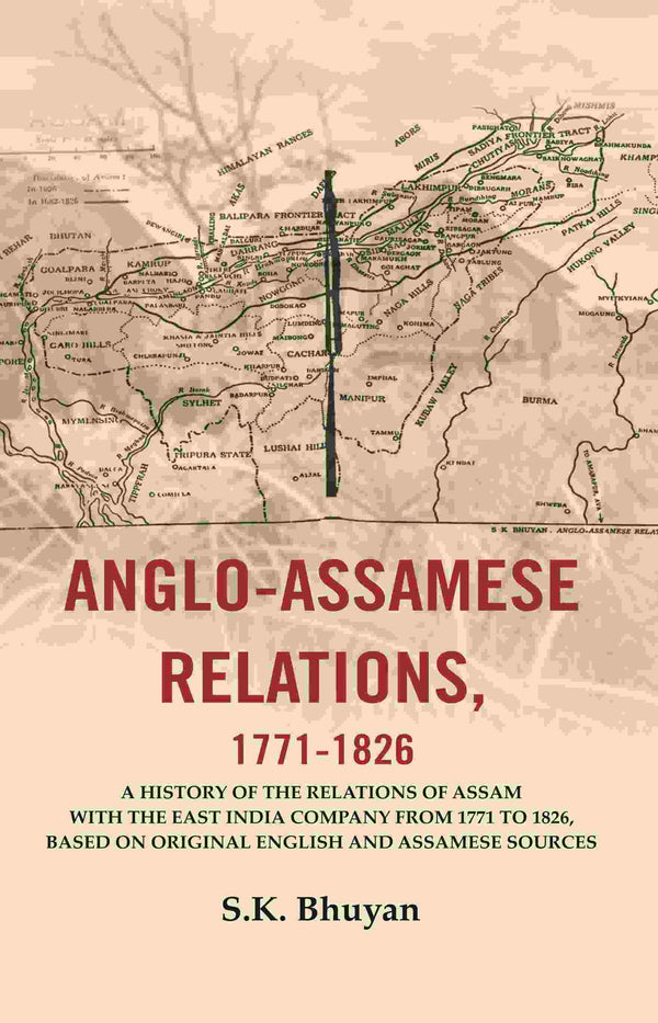 Anglo-Assamese Relations, 1771-: A History Of The Relations Of Assam With The East India Company 1826 - Gyan Books