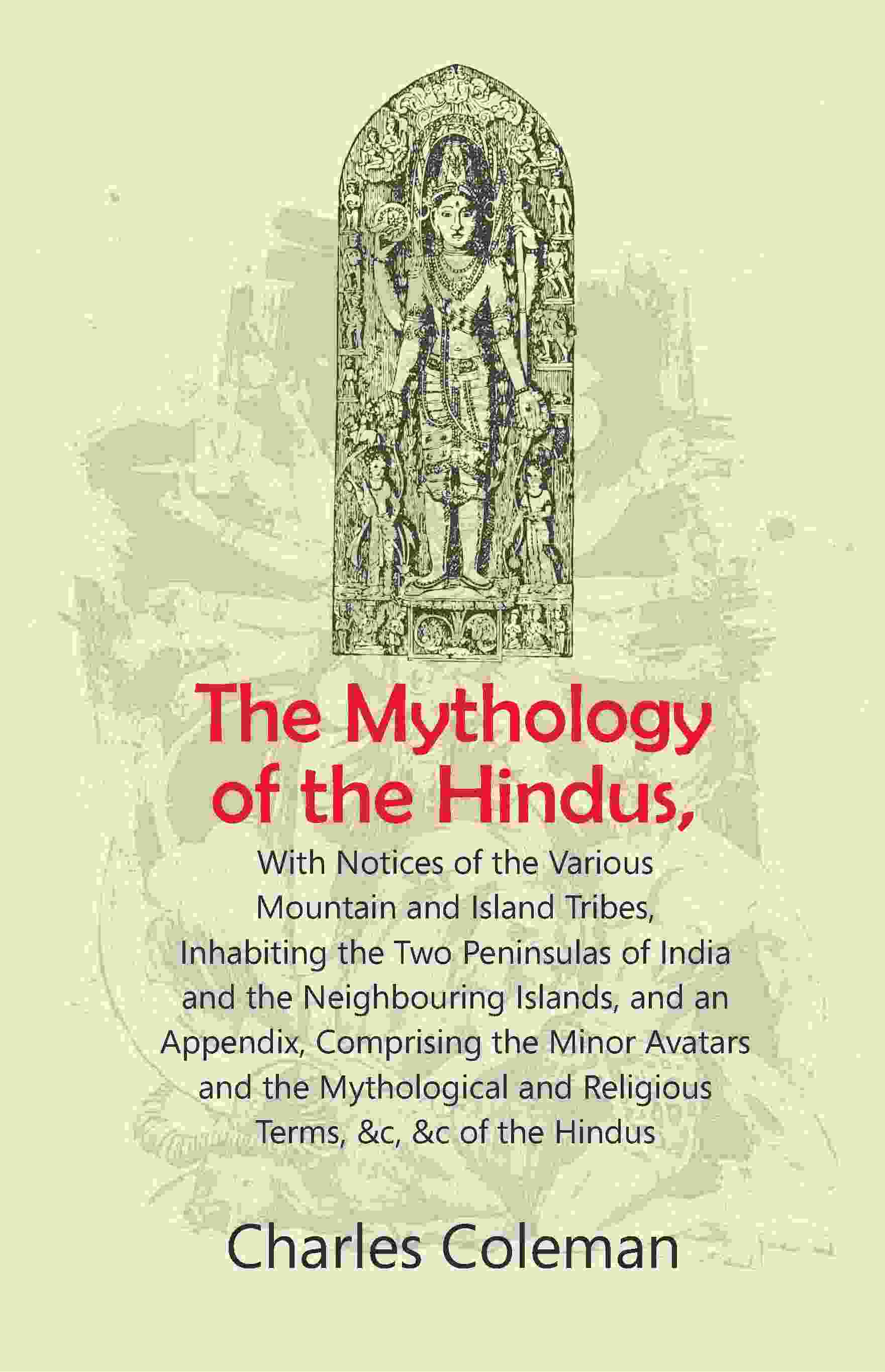 The Mythology Of The Hindus: With Notices Of The Various Mountain And Island Tribes, Inhabiting The Two - Gyan Books - Distacart