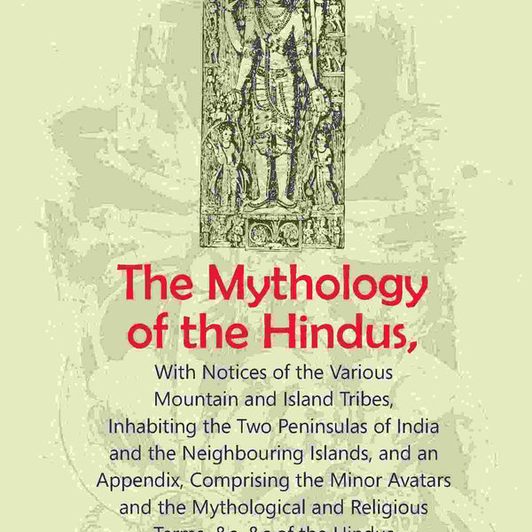 The Mythology Of The Hindus: With Notices Of The Various Mountain And Island Tribes, Inhabiting The Two - Gyan Books - Distacart