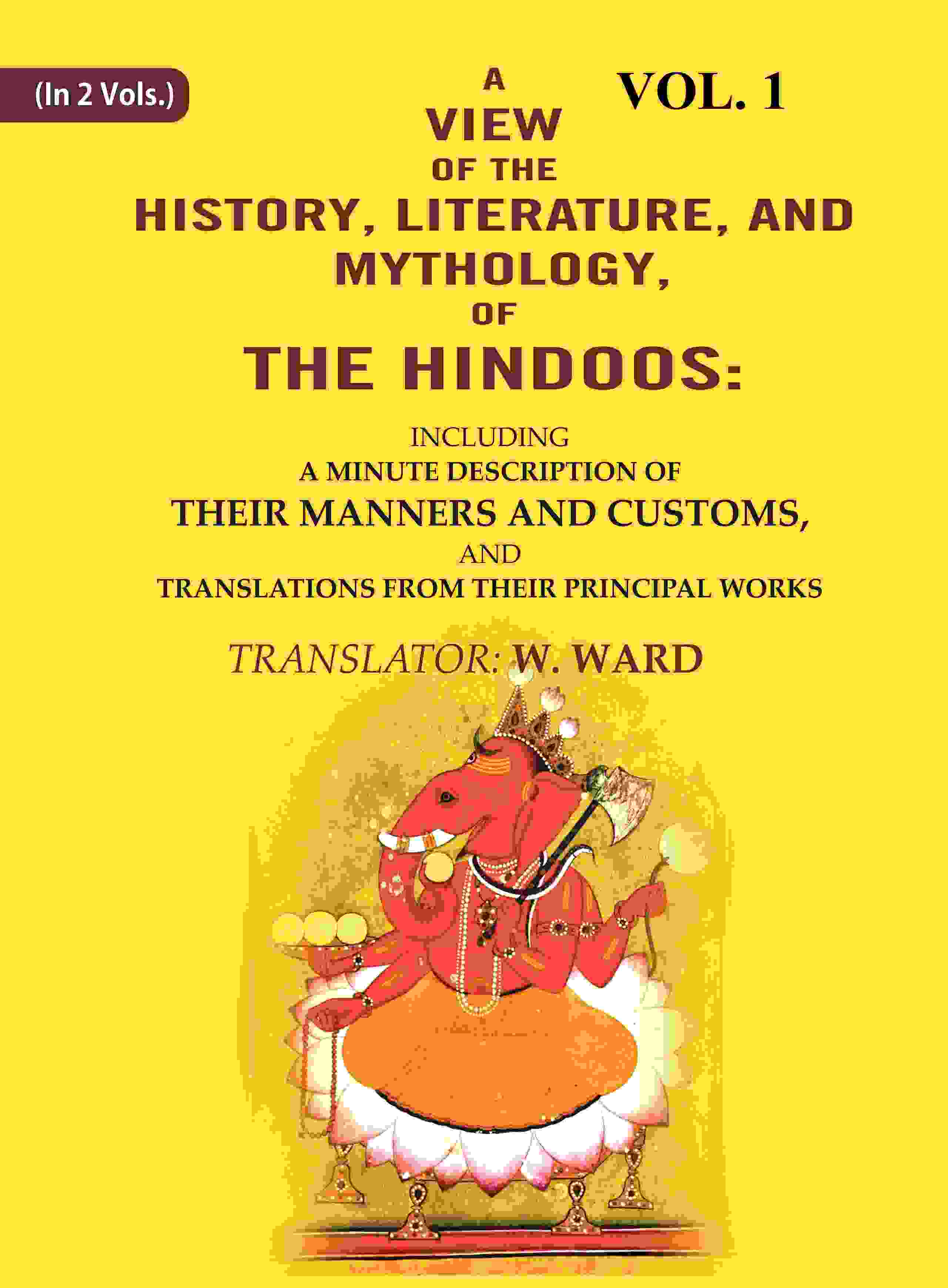A View Of The History, Literature, And Mythology, Of The Hindoos: Including A Minute Description Of Their - Gyan Books - Distacart