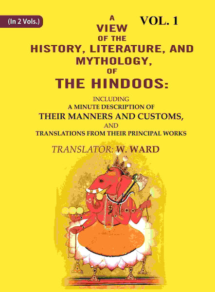 A View Of The History, Literature, And Mythology, Of The Hindoos: Including A Minute Description Of Their - Gyan Books
