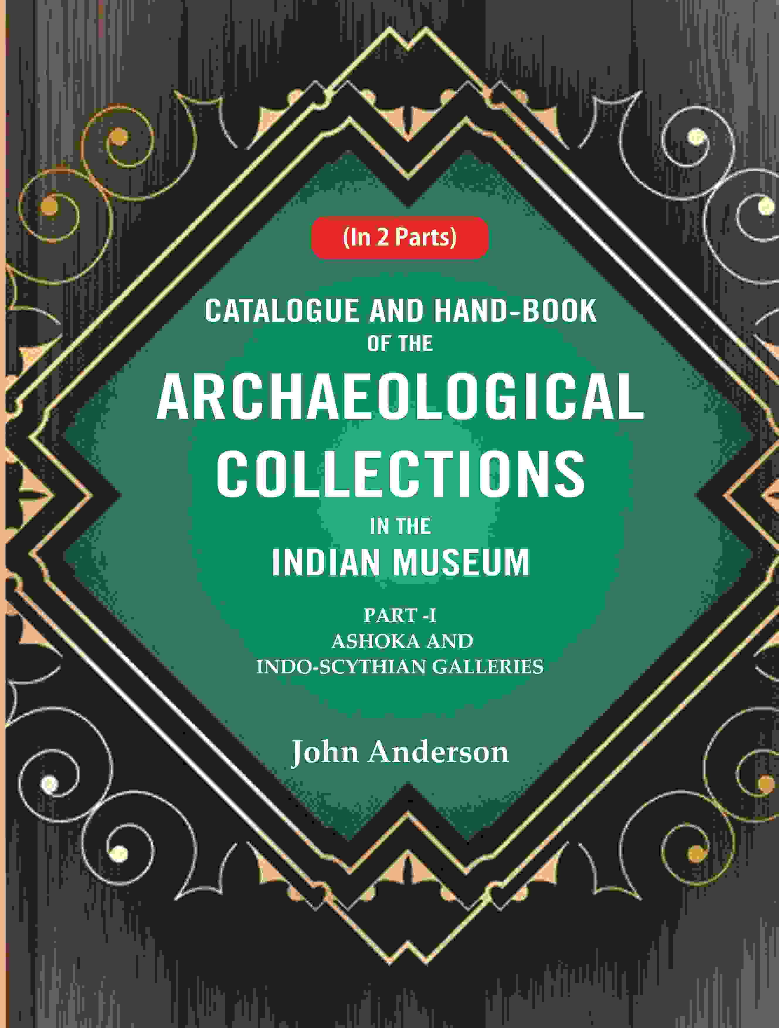 Catalogue and Hand-Book of the Archaeological Collections In the Indian Museum Ashoka and Indo-Soythian Galleries Part-1 - Gyan Books - Distacart