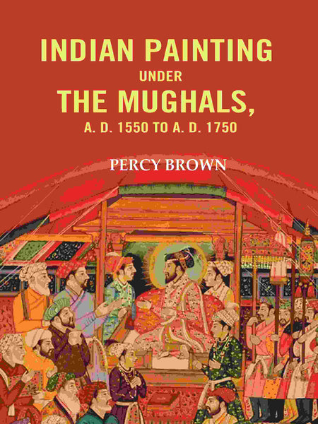 Indian Painting Under the Mughals, A. D. 1550 to A. D. 1750 - Gyan Books - Distacart
