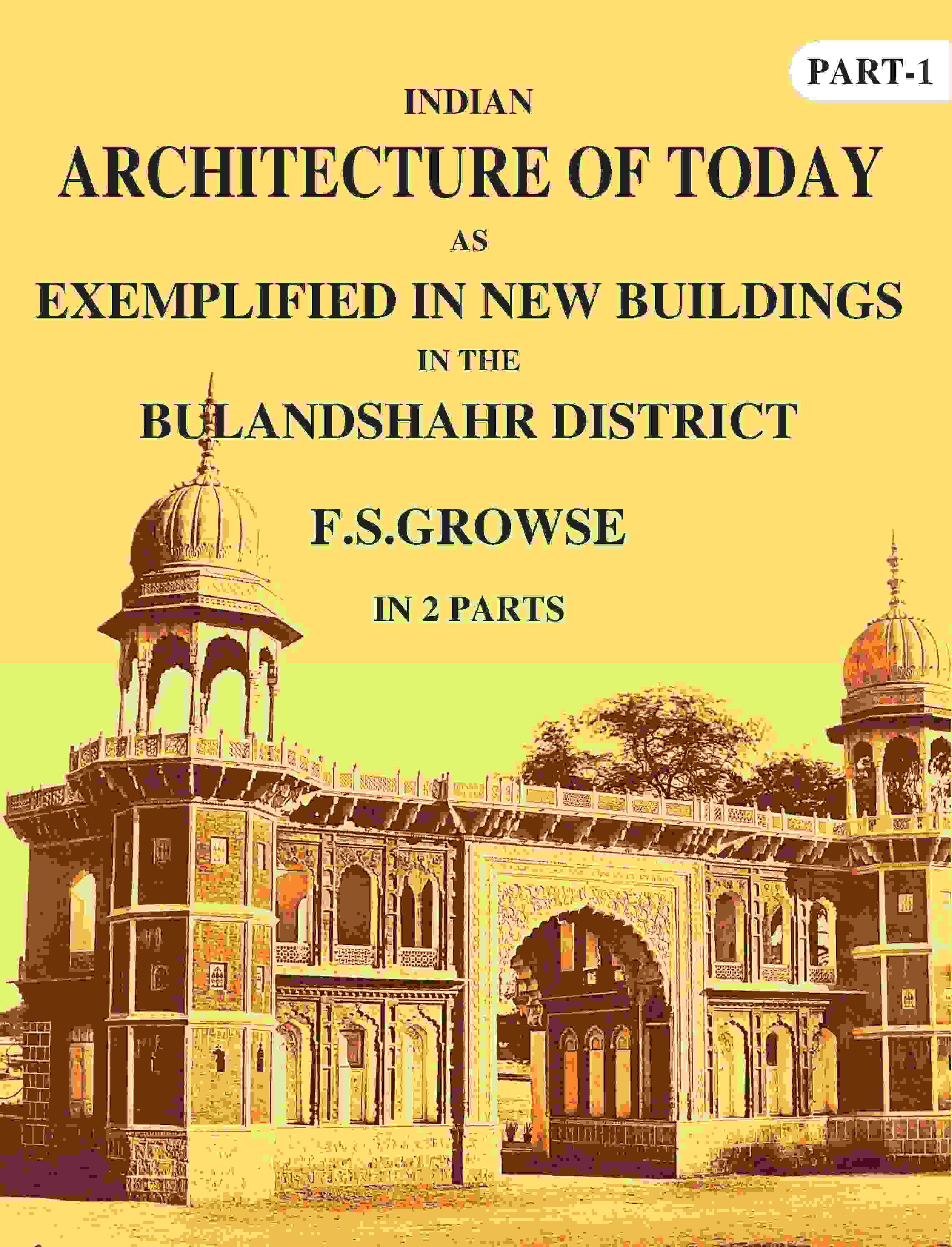 Indian Architecture of Today: As Exemplified In New Buildings in the Bulandshahr District 1st - Gyan Books - Distacart
