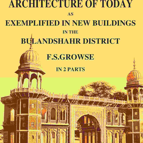 Indian Architecture of Today: As Exemplified In New Buildings in the Bulandshahr District 1st - Gyan Books - Distacart